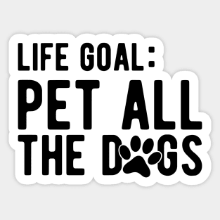 Dog - Life Goal: Pet all the dogs Sticker